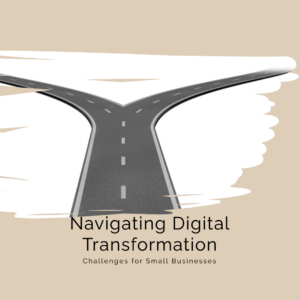 Digital Transformation Challenges Faced By Small Businesses